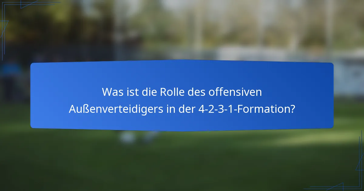 Was ist die Rolle des offensiven Außenverteidigers in der 4-2-3-1-Formation?