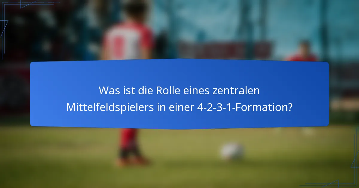 Was ist die Rolle eines zentralen Mittelfeldspielers in einer 4-2-3-1-Formation?
