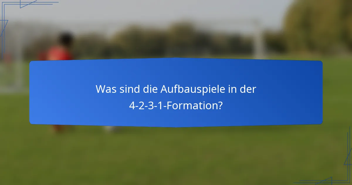 Was sind die Aufbauspiele in der 4-2-3-1-Formation?