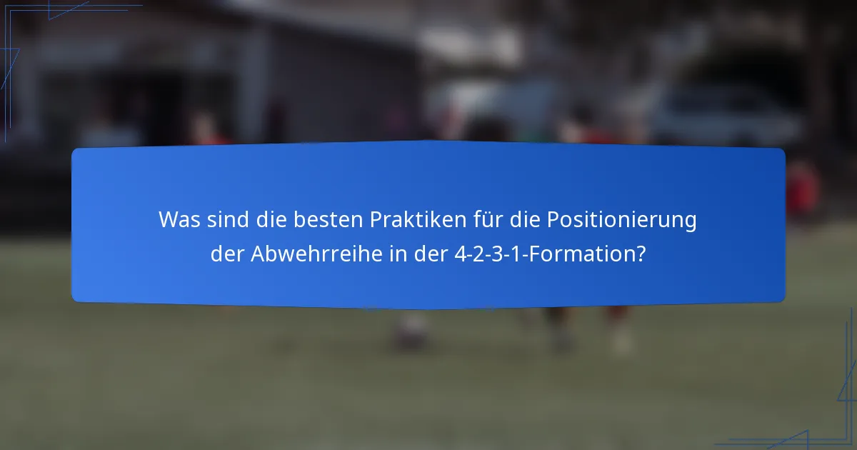 Was sind die besten Praktiken für die Positionierung der Abwehrreihe in der 4-2-3-1-Formation?