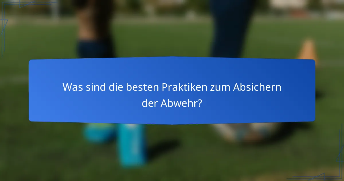 Was sind die besten Praktiken zum Absichern der Abwehr?