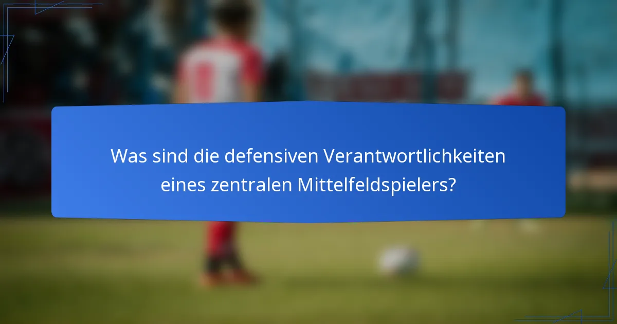 Was sind die defensiven Verantwortlichkeiten eines zentralen Mittelfeldspielers?
