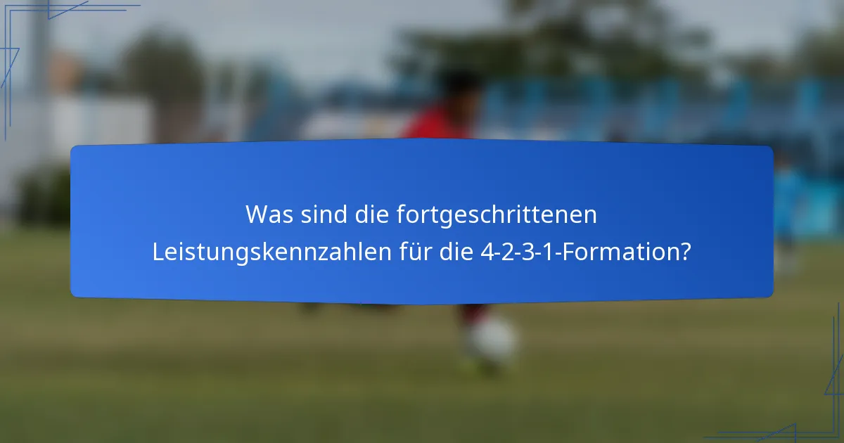 Was sind die fortgeschrittenen Leistungskennzahlen für die 4-2-3-1-Formation?