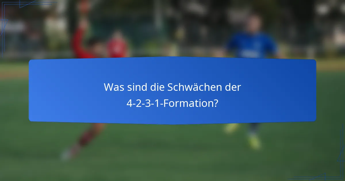 Was sind die Schwächen der 4-2-3-1-Formation?