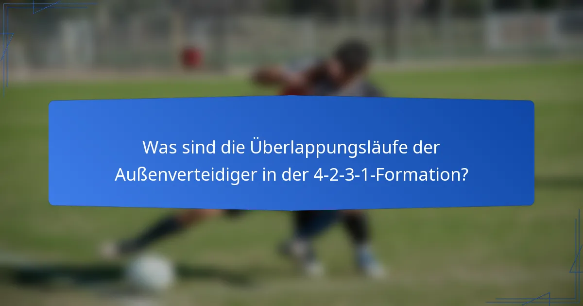 Was sind die Überlappungsläufe der Außenverteidiger in der 4-2-3-1-Formation?