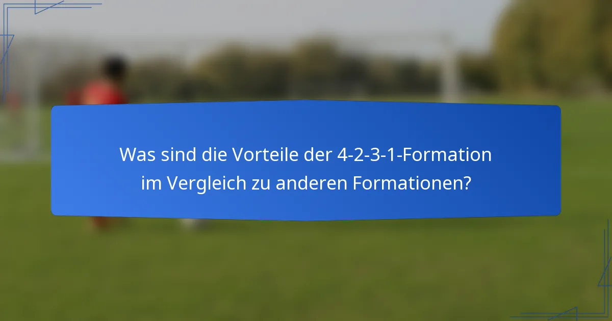 Was sind die Vorteile der 4-2-3-1-Formation im Vergleich zu anderen Formationen?