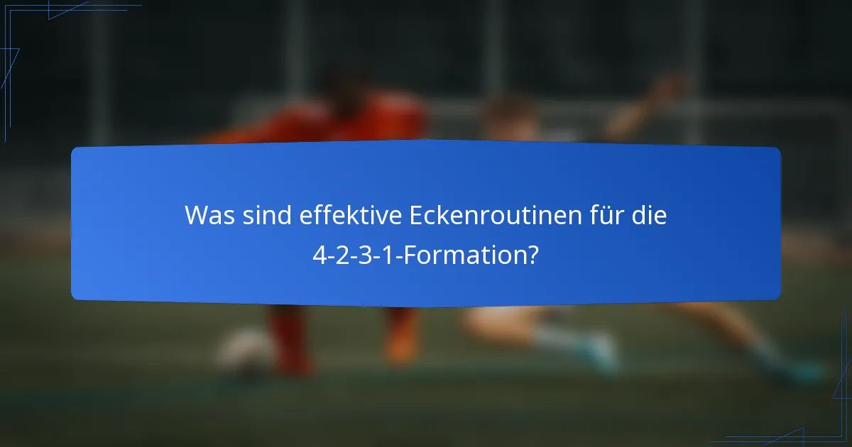 Was sind effektive Eckenroutinen für die 4-2-3-1-Formation?