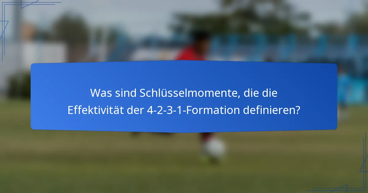Was sind Schlüsselmomente, die die Effektivität der 4-2-3-1-Formation definieren?
