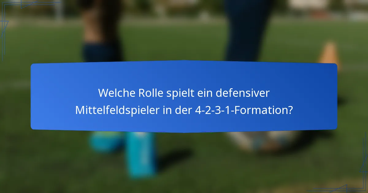 Welche Rolle spielt ein defensiver Mittelfeldspieler in der 4-2-3-1-Formation?