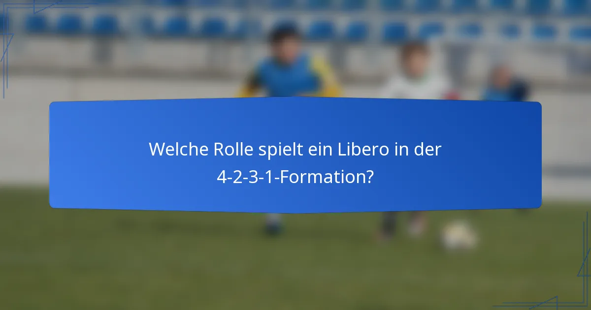 Welche Rolle spielt ein Libero in der 4-2-3-1-Formation?