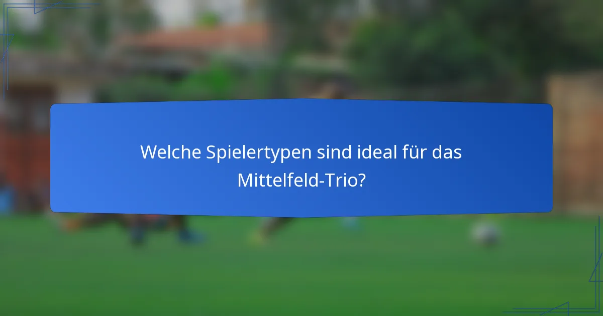 Welche Spielertypen sind ideal für das Mittelfeld-Trio?
