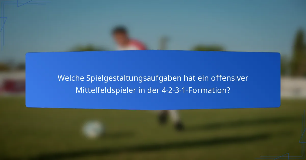 Welche Spielgestaltungsaufgaben hat ein offensiver Mittelfeldspieler in der 4-2-3-1-Formation?