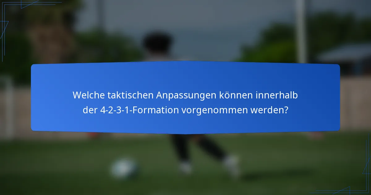 Welche taktischen Anpassungen können innerhalb der 4-2-3-1-Formation vorgenommen werden?