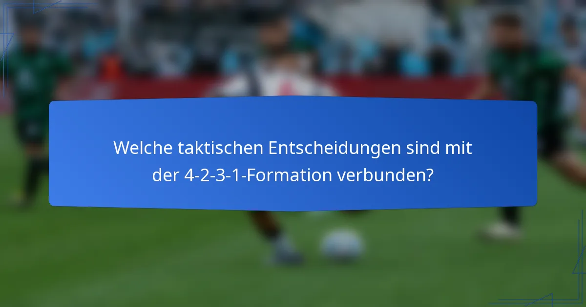 Welche taktischen Entscheidungen sind mit der 4-2-3-1-Formation verbunden?