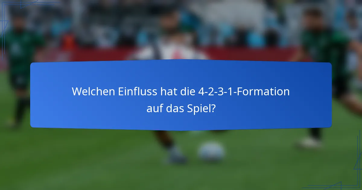 Welchen Einfluss hat die 4-2-3-1-Formation auf das Spiel?