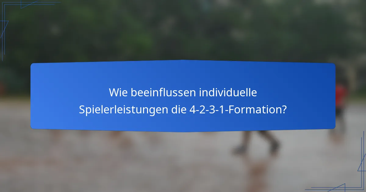 Wie beeinflussen individuelle Spielerleistungen die 4-2-3-1-Formation?