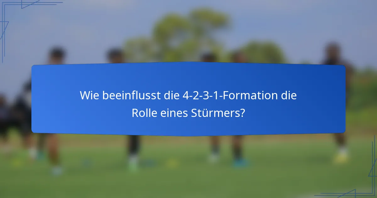 Wie beeinflusst die 4-2-3-1-Formation die Rolle eines Stürmers?