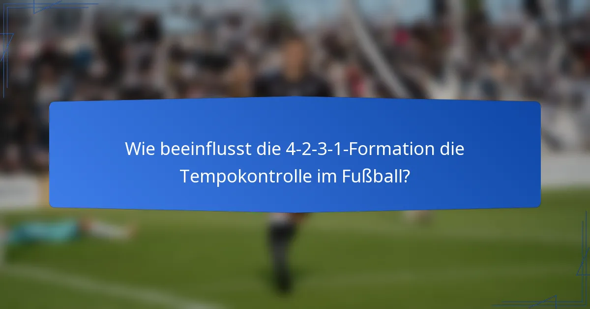 Wie beeinflusst die 4-2-3-1-Formation die Tempokontrolle im Fußball?