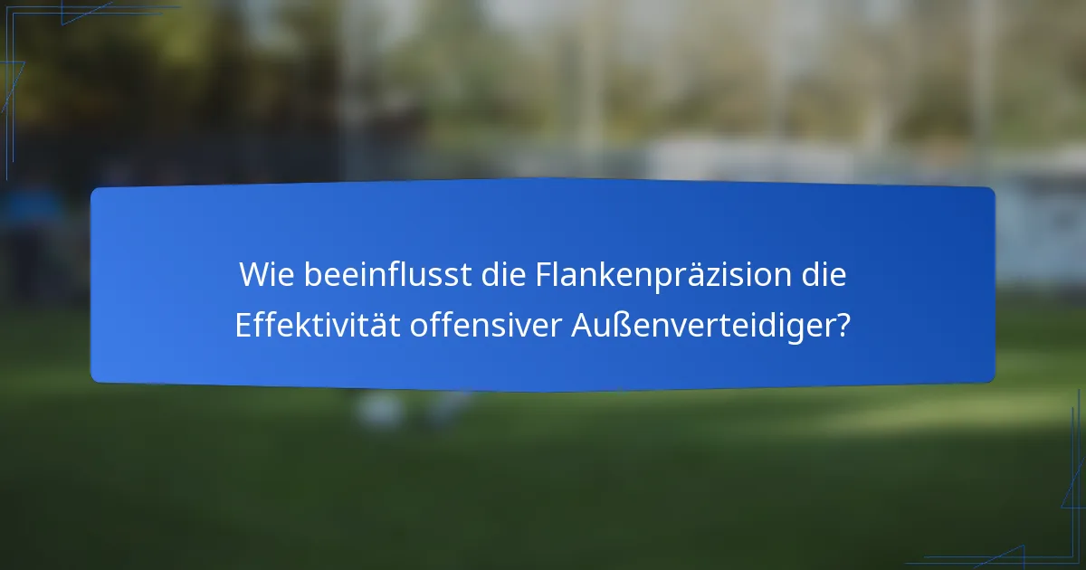 Wie beeinflusst die Flankenpräzision die Effektivität offensiver Außenverteidiger?