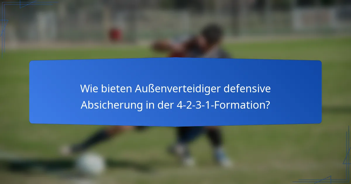 Wie bieten Außenverteidiger defensive Absicherung in der 4-2-3-1-Formation?