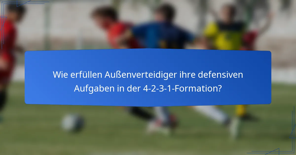 Wie erfüllen Außenverteidiger ihre defensiven Aufgaben in der 4-2-3-1-Formation?