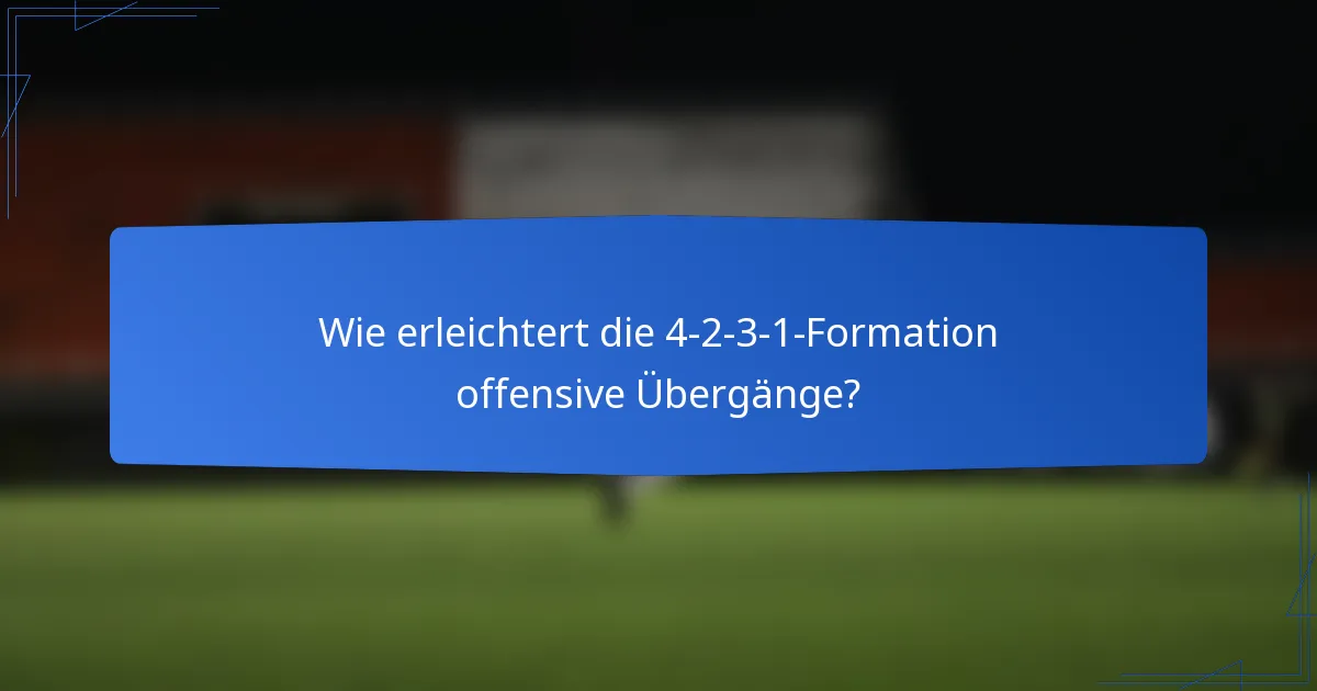 Wie erleichtert die 4-2-3-1-Formation offensive Übergänge?