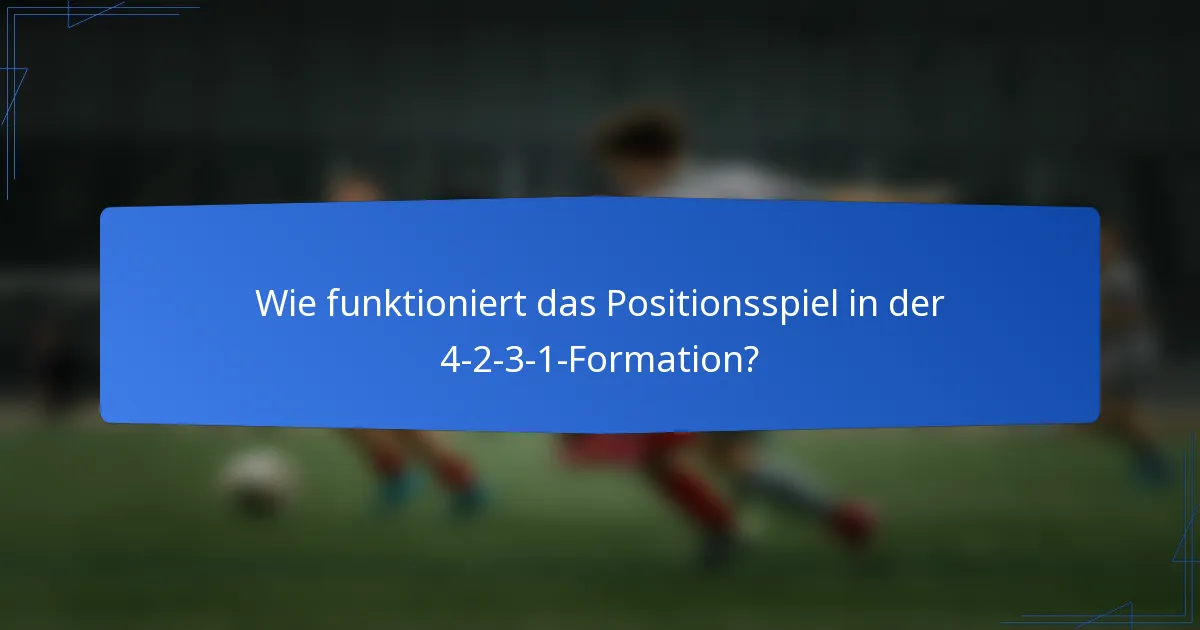 Wie funktioniert das Positionsspiel in der 4-2-3-1-Formation?