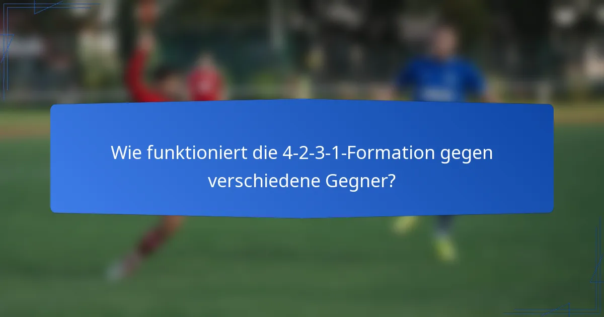 Wie funktioniert die 4-2-3-1-Formation gegen verschiedene Gegner?