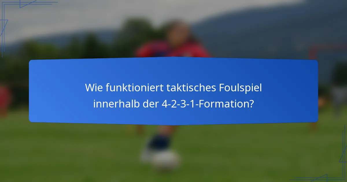 Wie funktioniert taktisches Foulspiel innerhalb der 4-2-3-1-Formation?