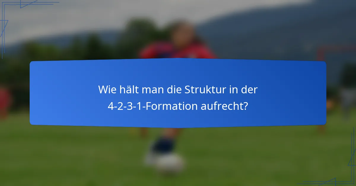 Wie hält man die Struktur in der 4-2-3-1-Formation aufrecht?