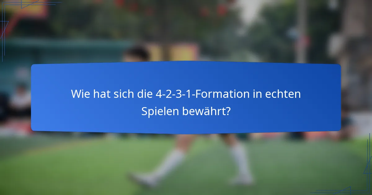 Wie hat sich die 4-2-3-1-Formation in echten Spielen bewährt?