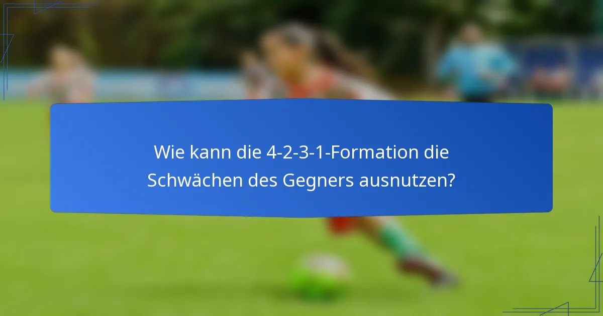Wie kann die 4-2-3-1-Formation die Schwächen des Gegners ausnutzen?