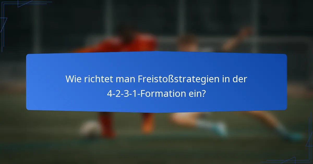 Wie richtet man Freistoßstrategien in der 4-2-3-1-Formation ein?