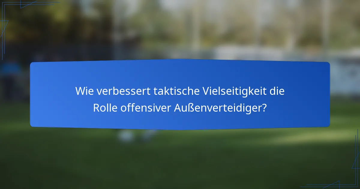 Wie verbessert taktische Vielseitigkeit die Rolle offensiver Außenverteidiger?