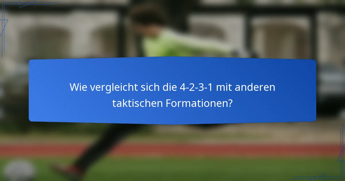 Wie vergleicht sich die 4-2-3-1 mit anderen taktischen Formationen?