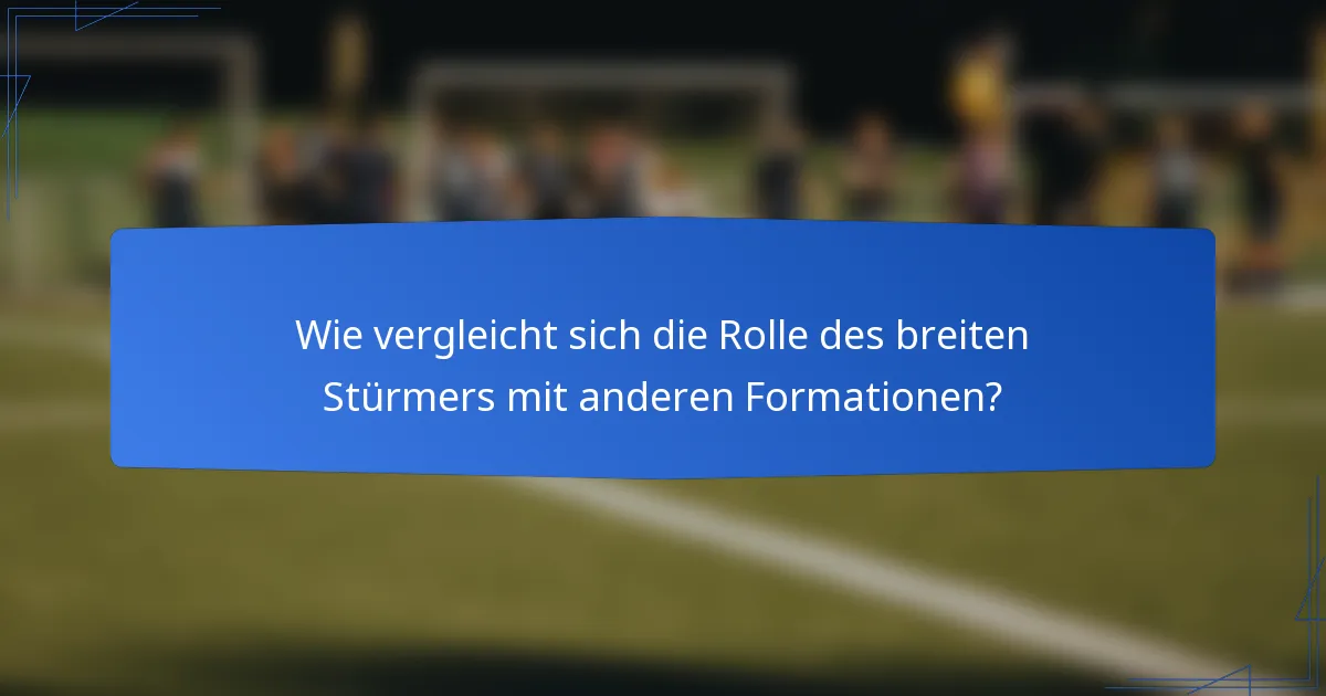 Wie vergleicht sich die Rolle des breiten Stürmers mit anderen Formationen?