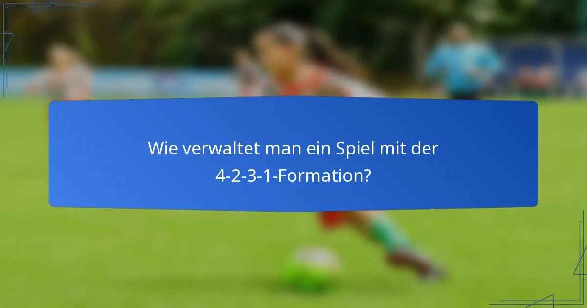 Wie verwaltet man ein Spiel mit der 4-2-3-1-Formation?