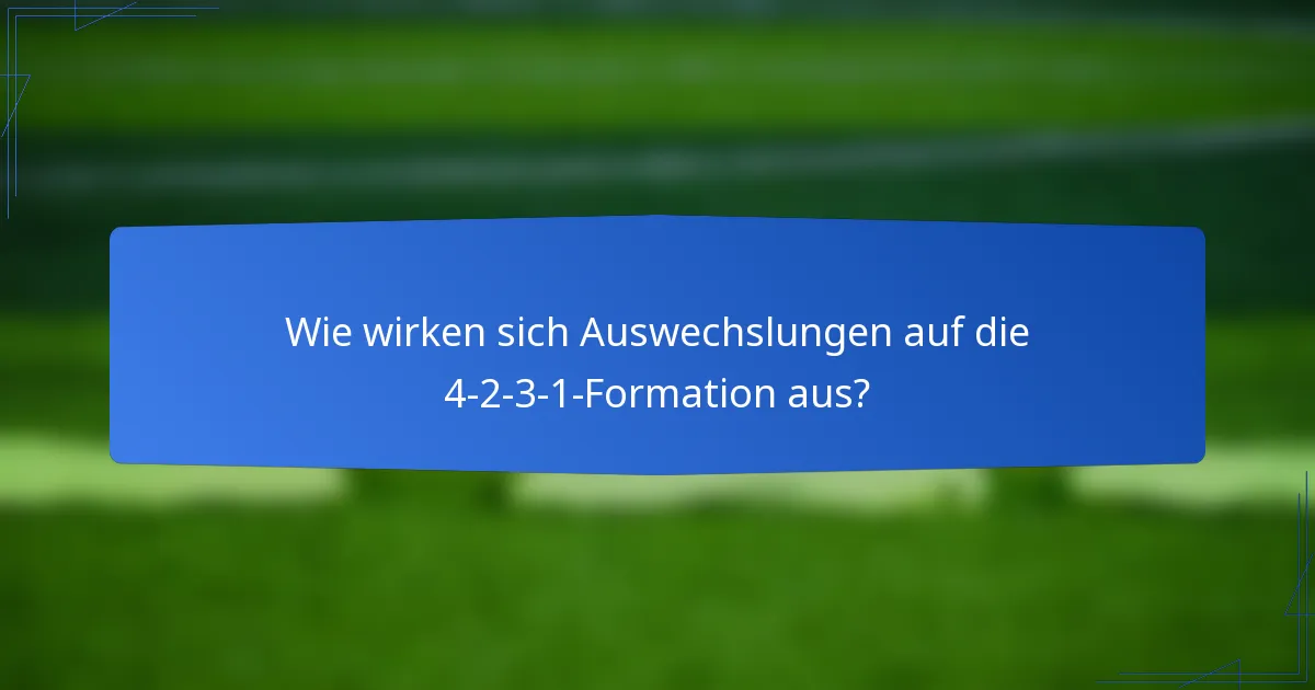 Wie wirken sich Auswechslungen auf die 4-2-3-1-Formation aus?